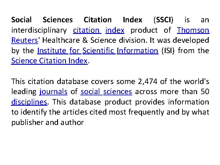 Social Sciences Citation Index (SSCI) is an interdisciplinary citation index product of Thomson Reuters'