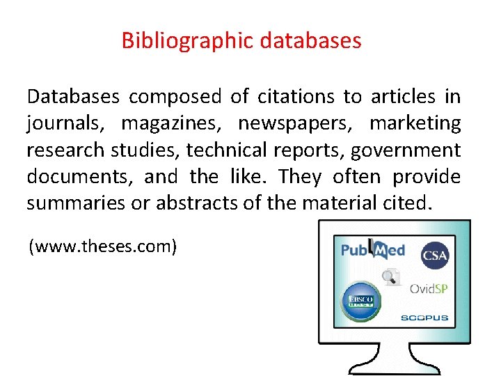 Bibliographic databases Databases composed of citations to articles in journals, magazines, newspapers, marketing research