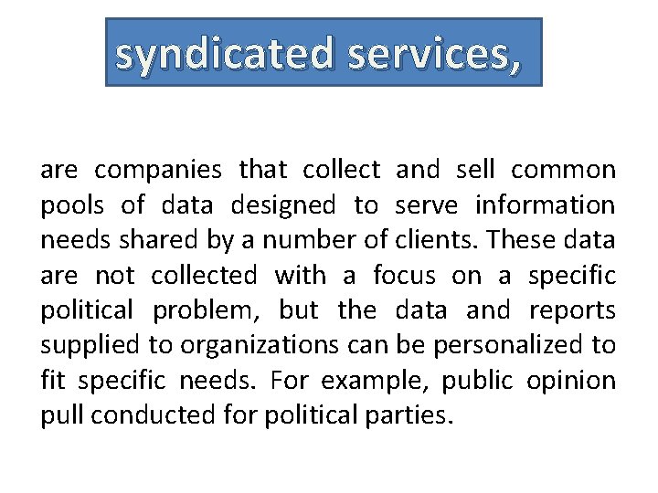 syndicated services, are companies that collect and sell common pools of data designed to