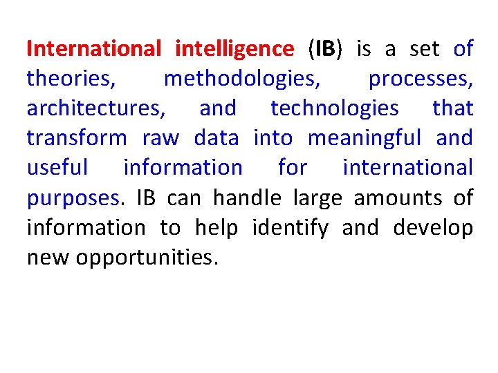 International intelligence (IB) is a set of theories, methodologies, processes, architectures, and technologies that