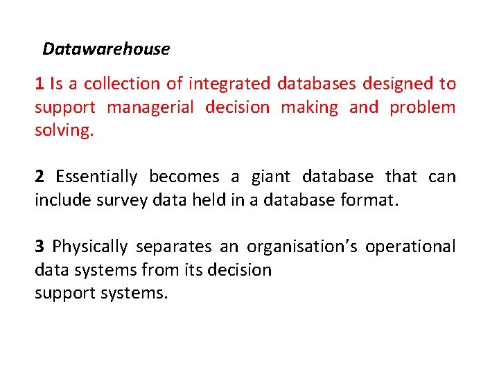 Datawarehouse 1 Is a collection of integrated databases designed to support managerial decision making