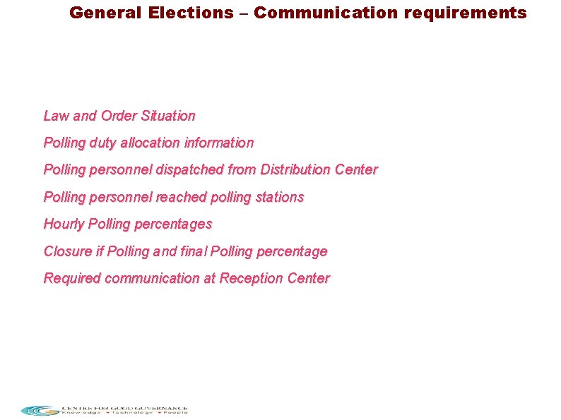 General Elections – Communication requirements Law and Order Situation Polling duty allocation information Polling
