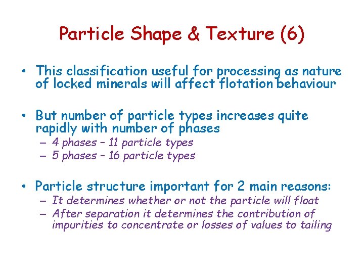 Particle Shape & Texture (6) • This classification useful for processing as nature of Particle Shape & Texture (6) • This classification useful for processing as nature of