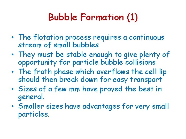 Bubble Formation (1) • The flotation process requires a continuous stream of small bubbles Bubble Formation (1) • The flotation process requires a continuous stream of small bubbles