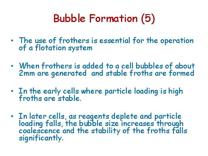 Bubble Formation (5) • The use of frothers is essential for the operation of Bubble Formation (5) • The use of frothers is essential for the operation of