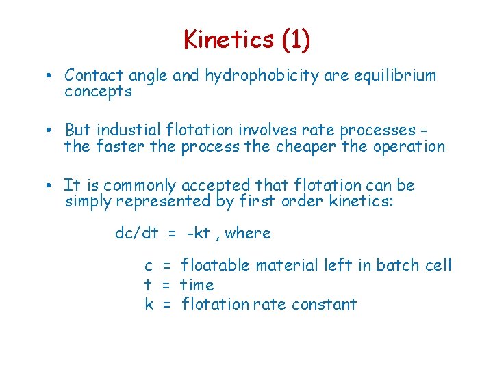 Kinetics (1) • Contact angle and hydrophobicity are equilibrium concepts • But industial flotation Kinetics (1) • Contact angle and hydrophobicity are equilibrium concepts • But industial flotation