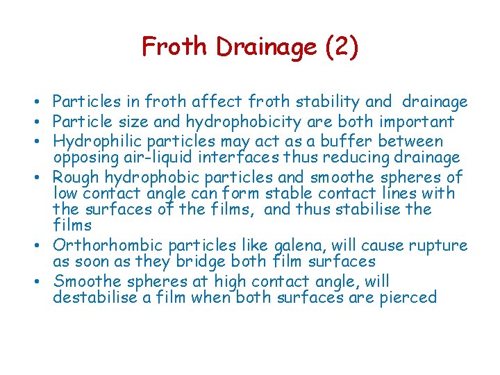 Froth Drainage (2) • Particles in froth affect froth stability and drainage • Particle Froth Drainage (2) • Particles in froth affect froth stability and drainage • Particle