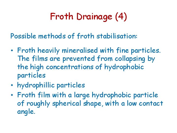 Froth Drainage (4) Possible methods of froth stabilisation: • Froth heavily mineralised with fine Froth Drainage (4) Possible methods of froth stabilisation: • Froth heavily mineralised with fine
