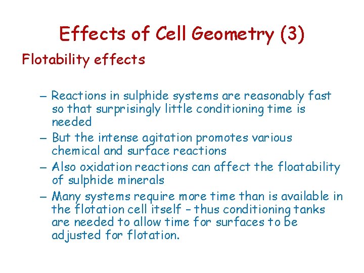 Effects of Cell Geometry (3) Flotability effects – Reactions in sulphide systems are reasonably Effects of Cell Geometry (3) Flotability effects – Reactions in sulphide systems are reasonably