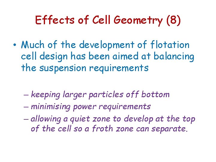 Effects of Cell Geometry (8) • Much of the development of flotation cell design Effects of Cell Geometry (8) • Much of the development of flotation cell design