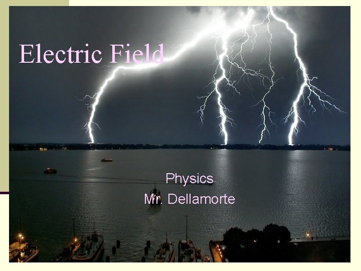 Electric Field Physics Mr. Dellamorte 