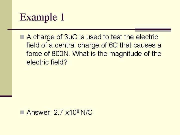 Example 1 n A charge of 3µC is used to test the electric field