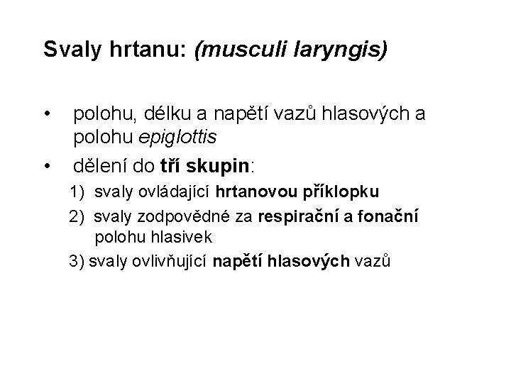 Svaly hrtanu: (musculi laryngis) • • polohu, délku a napětí vazů hlasových a polohu