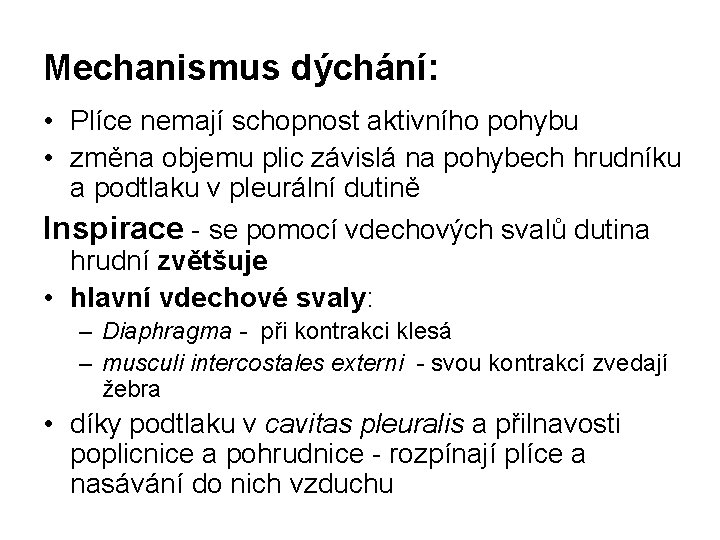 Mechanismus dýchání: • Plíce nemají schopnost aktivního pohybu • změna objemu plic závislá na