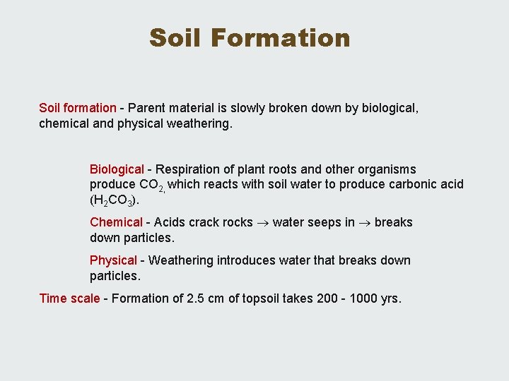 Soil Formation Soil formation - Parent material is slowly broken down by biological, chemical