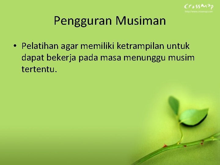 Pengguran Musiman • Pelatihan agar memiliki ketrampilan untuk dapat bekerja pada masa menunggu musim