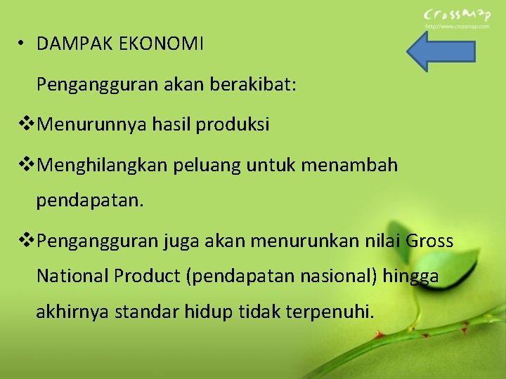  • DAMPAK EKONOMI Pengangguran akan berakibat: v. Menurunnya hasil produksi v. Menghilangkan peluang