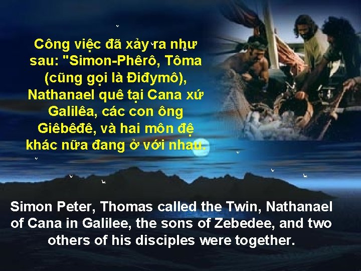 Công việc đã xảy ra như sau: "Simon-Phêrô, Tôma (cũng gọi là Điđymô), Nathanael