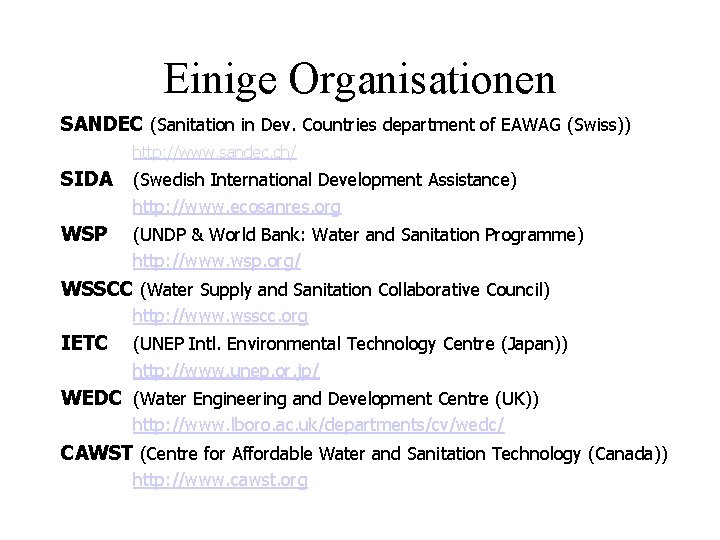 Einige Organisationen SANDEC (Sanitation in Dev. Countries department of EAWAG (Swiss)) http: //www. sandec.