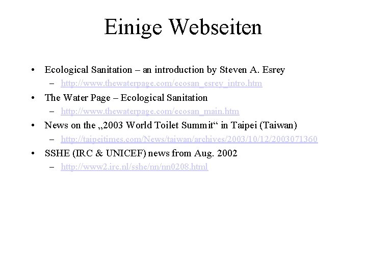 Einige Webseiten • Ecological Sanitation – an introduction by Steven A. Esrey – http: