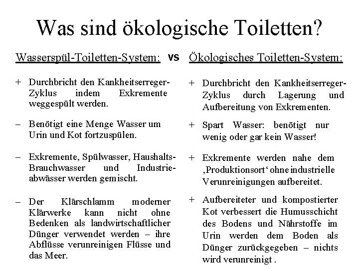 Was sind ökologische Toiletten? Wasserspül-Toiletten-System: VS Ökologisches Toiletten-System: + Durchbricht den Kankheitserreger. Zyklus indem