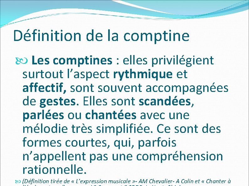 Définition de la comptine Les comptines : elles privilégient surtout l’aspect rythmique et affectif,