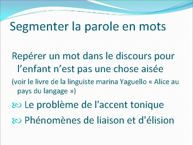 Segmenter la parole en mots Repérer un mot dans le discours pour l’enfant n’est