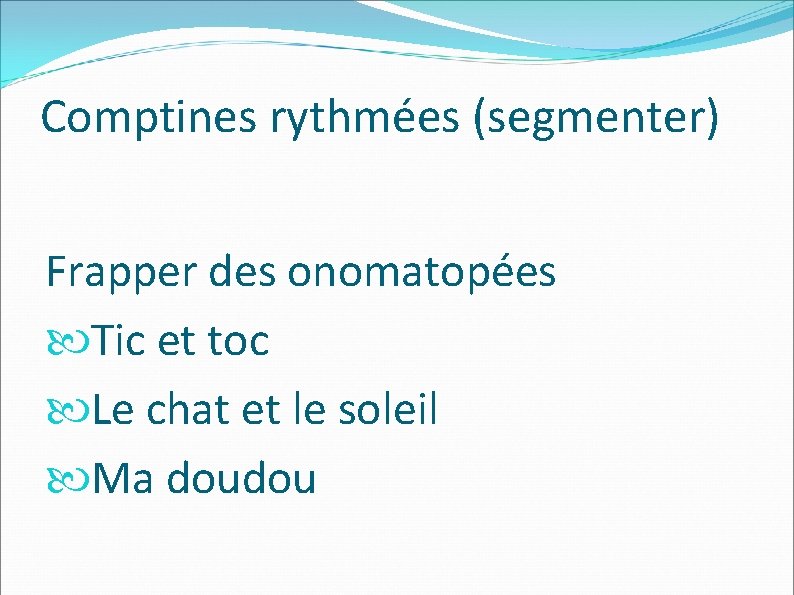 Comptines rythmées (segmenter) Frapper des onomatopées Tic et toc Le chat et le soleil