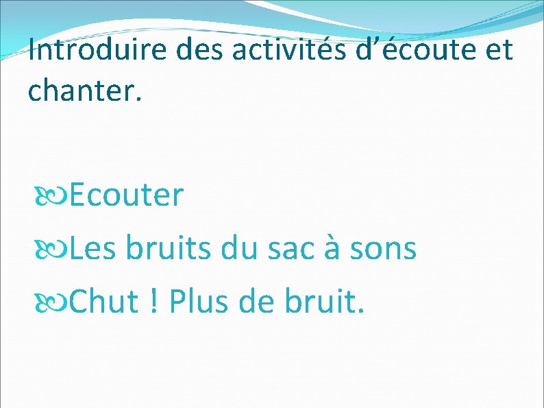 Introduire des activités d’écoute et chanter. Ecouter Les bruits du sac à sons Chut