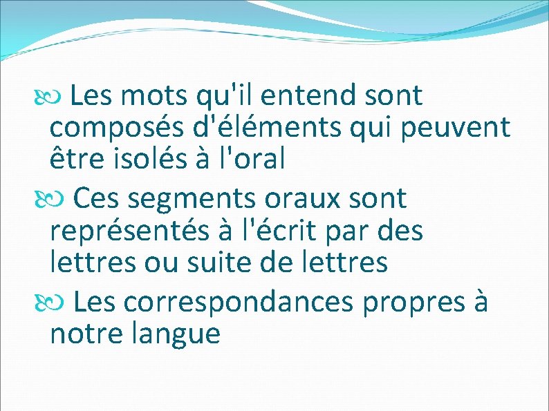  Les mots qu'il entend sont composés d'éléments qui peuvent être isolés à l'oral