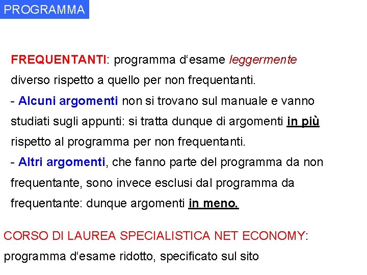 PROGRAMMA FREQUENTANTI: programma d‘esame leggermente diverso rispetto a quello per non frequentanti. - Alcuni