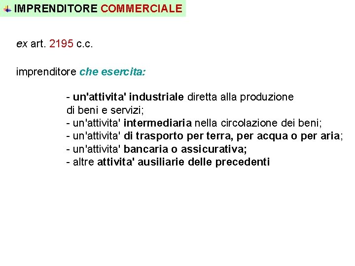 IMPRENDITORE COMMERCIALE ex art. 2195 c. c. imprenditore che esercita: - un'attivita' industriale diretta