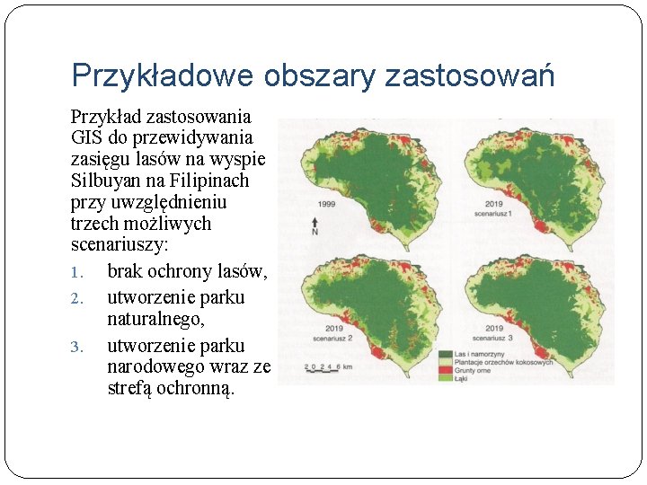 Przykładowe obszary zastosowań Przykład zastosowania GIS do przewidywania zasięgu lasów na wyspie Silbuyan na