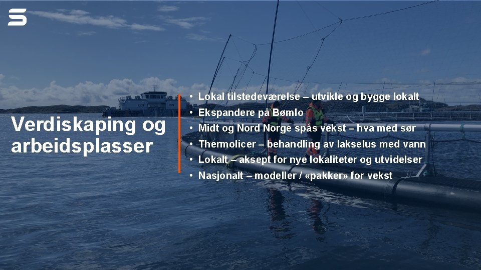  • Lokal tilstedeværelse – utvikle og bygge lokalt Verdiskaping og arbeidsplasser • Ekspandere