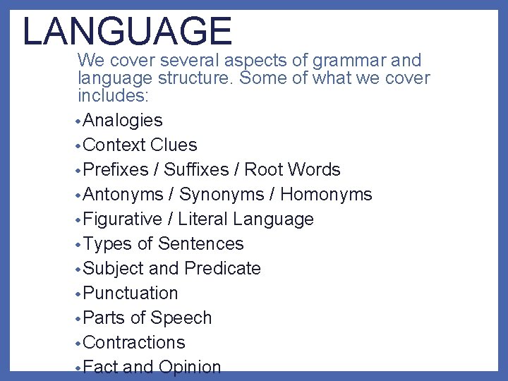 LANGUAGE We cover several aspects of grammar and language structure. Some of what we