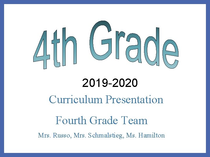 2019 -2020 Curriculum Presentation Fourth Grade Team Mrs. Russo, Mrs. Schmalstieg, Ms. Hamilton 
