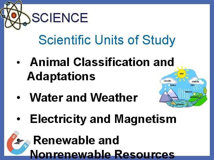 SCIENCE Scientific Units of Study • Animal Classification and Adaptations • Water and Weather