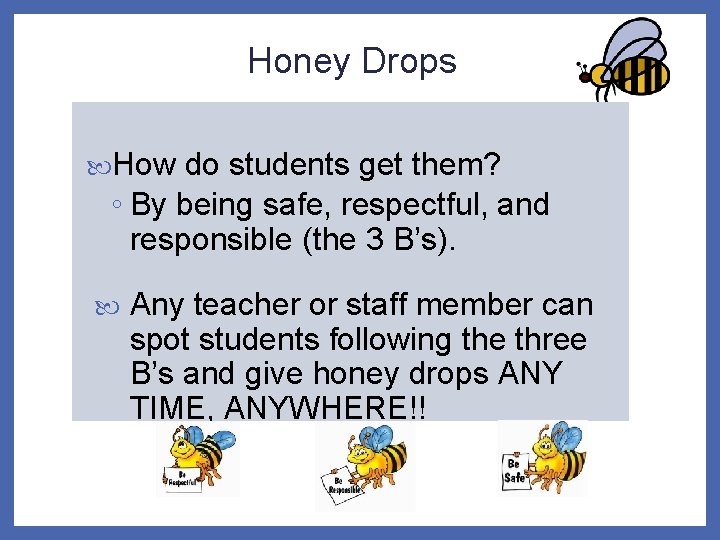 Honey Drops How do students get them? ◦ By being safe, respectful, and responsible