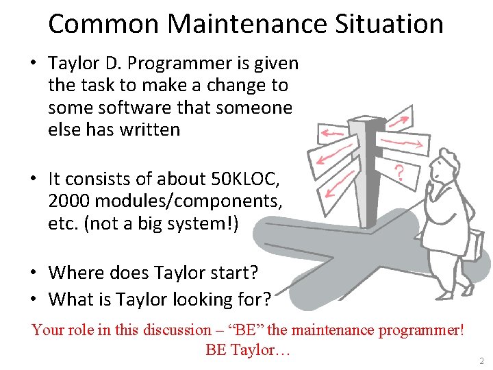 Common Maintenance Situation • Taylor D. Programmer is given the task to make a