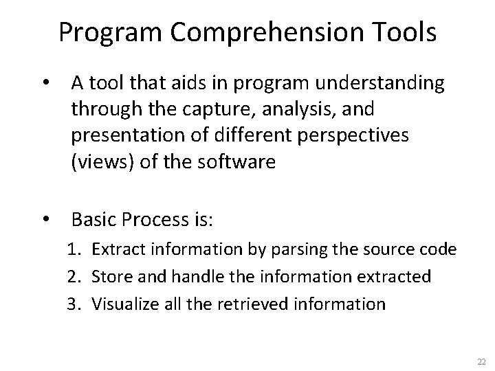 Program Comprehension Tools • A tool that aids in program understanding through the capture,