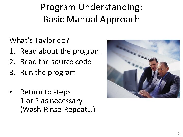 Program Understanding: Basic Manual Approach What’s Taylor do? 1. Read about the program 2.
