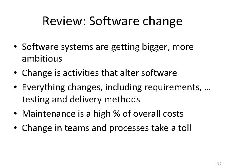 Review: Software change • Software systems are getting bigger, more ambitious • Change is