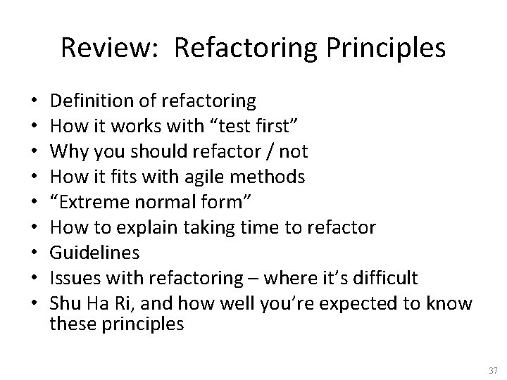 Review: Refactoring Principles • • • Definition of refactoring How it works with “test