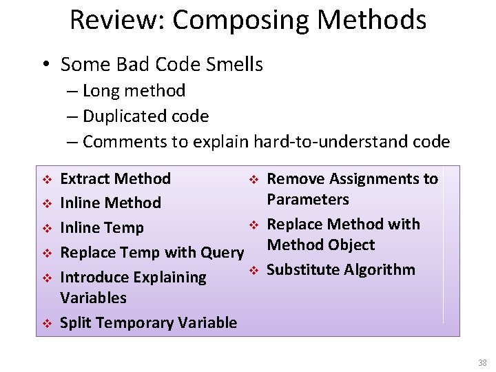 Review: Composing Methods • Some Bad Code Smells – Long method – Duplicated code