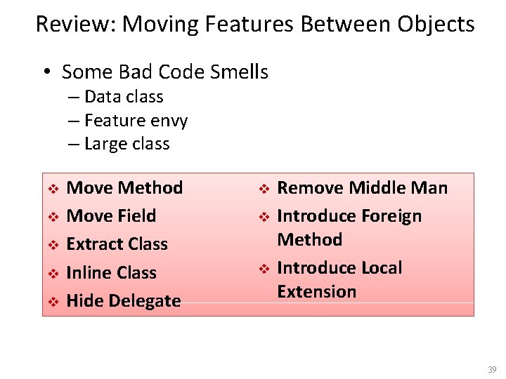 Review: Moving Features Between Objects • Some Bad Code Smells – Data class –