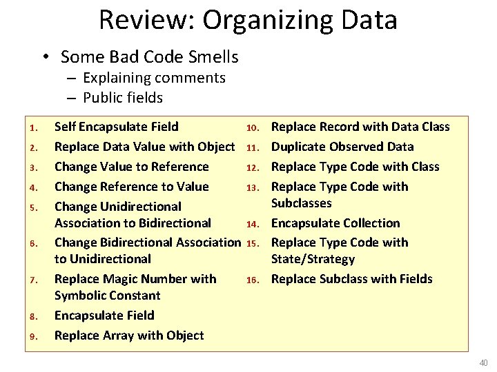 Review: Organizing Data • Some Bad Code Smells – Explaining comments – Public fields