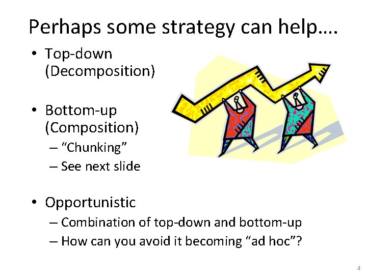 Perhaps some strategy can help…. • Top-down (Decomposition) • Bottom-up (Composition) – “Chunking” –