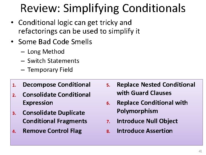 Review: Simplifying Conditionals • Conditional logic can get tricky and refactorings can be used