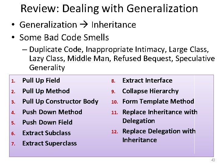 Review: Dealing with Generalization • Generalization Inheritance • Some Bad Code Smells – Duplicate