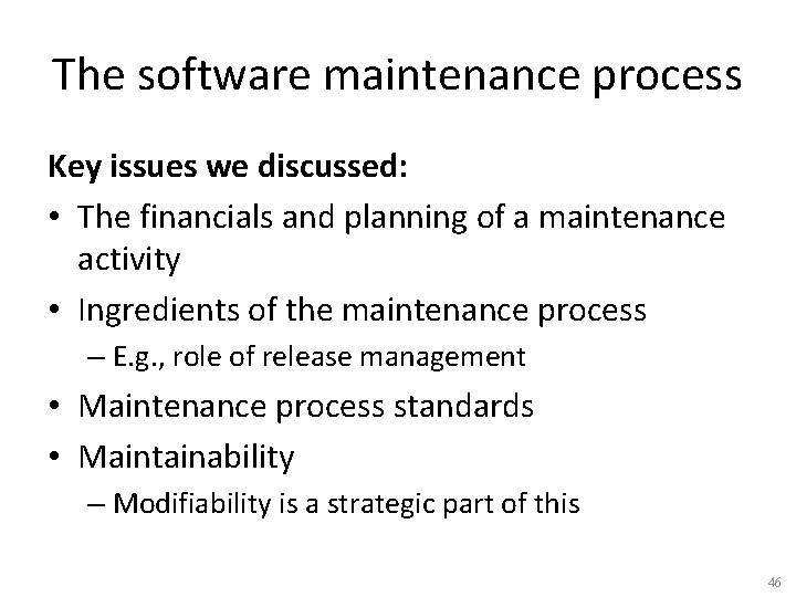 The software maintenance process Key issues we discussed: • The financials and planning of